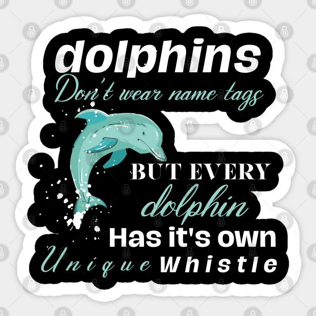 Dolphins Don't Wear Name Tags Adult Dolphin Sticker TeePublic